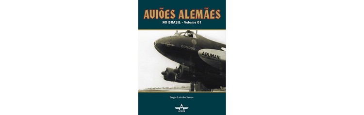 Aviões Alemães no Brasil - volume 1